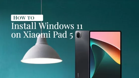 How to Install Windows 11 on Xiaomi Pad 5